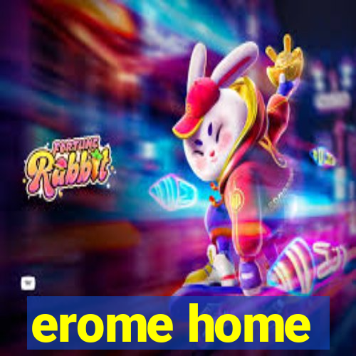 erome home